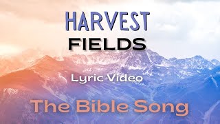 Harvest Fields Lyric Video  The Bible Song Original [upl. by Moneta]