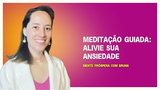 MEDITAÇÃO GUIADA ALIVIE SUA ANSIEDADE Mente Próspera com Bruna [upl. by Aisatsanna272]