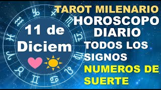 HOROSCOPO DE HOY 11 DICIEMBRE 2024 Y NUMEROS DE LA SUERTE  TAROT MILENARIO [upl. by Notsle]