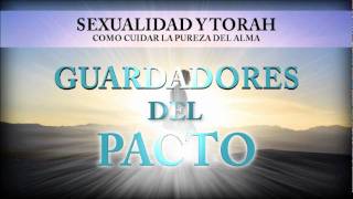 Sexualidad y Toráh  Guardadores del Pacto 5 [upl. by Mcgaw]