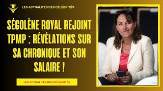 Ségolène Royal rejoint TPMP  Révélations sur sa chronique et son salaire [upl. by Razec]