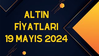 Altın Kaç Para  19 Mayıs 2024 [upl. by Nappy478]