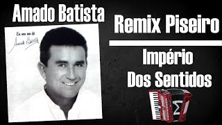 IMPERIO DOS SENTIDOS AMADO BATISTA REMIX PISEIRO [upl. by Ailad90]