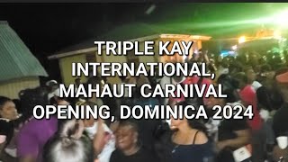 TRIPLE KAY INTERNATIONAL MAHAUT CARNIVAL OPENING DOMINICA 2024 [upl. by Janna]