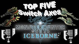 The Top 5 Best Switch Axes in Monster Hunter World Iceborne [upl. by Vitus]