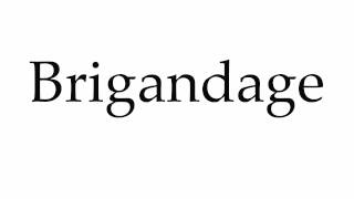 How to Pronounce Brigandage [upl. by Samalla]