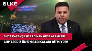 Önce Kaçakçılık Ardından Gecelerde Alem CHPli Ediz Ünün Skandallarla Dolu Günleri [upl. by Aisylla]