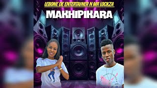 MAKHIPIKARALEBONE DE ENTERTAINER N MR LOCKZA [upl. by Alithea593]