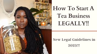 How To Start A Tea or Herbal Business LEGALLY in 2023 New Laws [upl. by Sorkin]