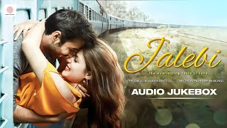 Jalebi  Audio Jukebox  Varun Mitra  Rhea Chakraborty  Arijit Singh  Javed  Mohsin [upl. by Melise]