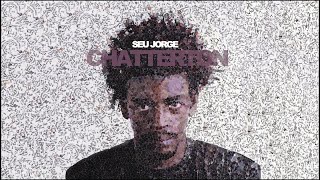 Seu Jorge  Chatterton Official Audio [upl. by Aratahs]