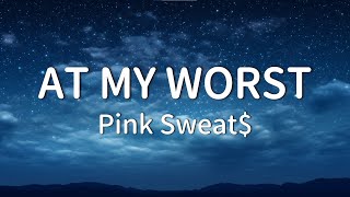 Pink Sweat  At My Worst Lyrics [upl. by Quin]