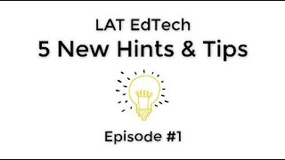 LAT EdTech Hints and Tips  Episode 1 [upl. by Brietta98]