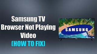 Samsung TV Browser Not Playing Video How to Fix [upl. by Atteve]