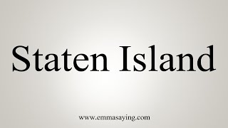 How To Say Staten Island [upl. by Kciredes]