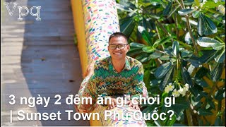 3 ngày 2 đêm ăn gì chơi gì  Sunset Town Phú Quốc ST1 [upl. by Belac]