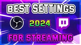 Best OBS Settings For Streaming on Twitch  2024 Edition [upl. by Deedahs815]