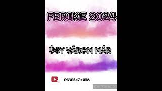 Ferike 2024 ÚGY VÁROM MÁR [upl. by Assilen]