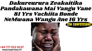 Ndakabata Mai Vangu Vane 81 Yrs Vachiita Bonde NeMwana Wangu Ane 16 Yrs  DNA Zim Confessions [upl. by Sirroned738]