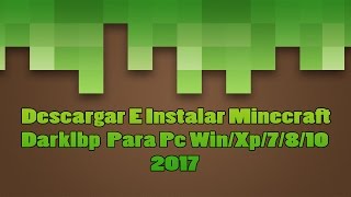 COMO DESCARGAR E INSTALAR MINECRAFT LAUNCHER DARKLBP PARA PC WINXP7810  2017 [upl. by Rehptosirhc]