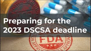 Preparing for the 2023 DSCSA deadline [upl. by Gnihc]