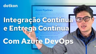 Integração Contínua e Entrega Contínua usando Azure DevOps  Azure  Parte 3 [upl. by Barber911]