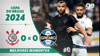 CORINTHIANS 0 X 0 GRÊMIO  MELHORES MOMENTOS OITAVAS DE FINAL COPA DO BRASIL  geglobo [upl. by Bluefarb981]