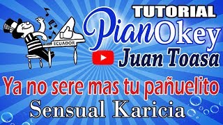 YA NO SERE MAS TU PAÑUELITO  Sencual Karicia  Juan Toasa  Tutorial Piano [upl. by Hovey339]