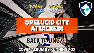 Opelucid City Attacked  Back To Unova 2  Pokémon Black 2 amp White 2  Full Soundtrack Cover Album [upl. by Hannan]