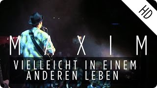 MAXIM  Vielleicht in einem anderen Leben Live [upl. by Ynaiffit410]