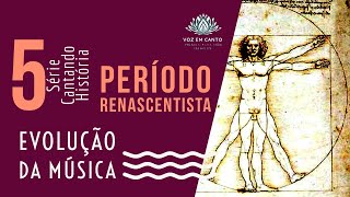 E5  Período Renascentista Evolução da Música  Série Cantando História [upl. by Swisher]