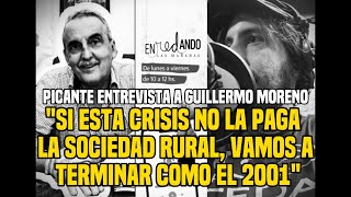 🧨 PICANTE nota a GUILLERMO MORENO quotEsta CRISIS la va a pagar la SOCIEDAD RURAL Argentinaquot 💸 [upl. by Dehnel]