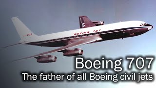 Boeing 707  the father of all Boeing civil jets [upl. by Schiro]