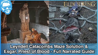 Leyndell Catacombs Maze Solution amp Esgar Priest of Blood Boss  Full Narrated Guide  Elden Ring [upl. by Koerner865]