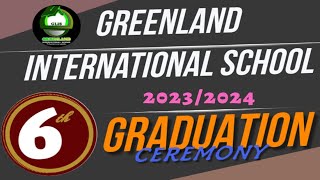 GREENLAND INTERNATIONAL SCHOOL 20232024 6th GRADUATION CEREMONY [upl. by Hnib]