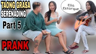 TAONG GRASA SERENADING PART 5 with Ella Estorque quotPublic Prankquot Subrang taas Ng boses [upl. by Nitsu]