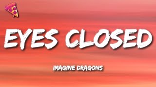 Imagine Dragons  Eyes Closed Lyrics [upl. by Kiel]