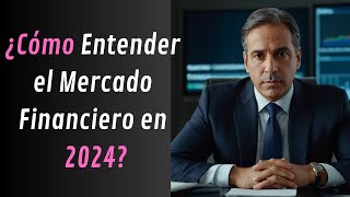 ¿Cómo Entender El MERCADO FINANCIERO En 2024 [upl. by Enitsahc]