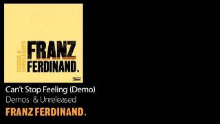 Cant Stop Feeling Demo  Demos amp Unreleased  Franz Ferdinand [upl. by Gorey163]