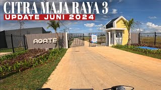 CITRA MAJA RAYA 3 CLUSTER AGATE  UPDATE JUNI 2024 [upl. by Anema]