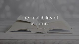 The Infallibility of Scripture [upl. by Nezam]