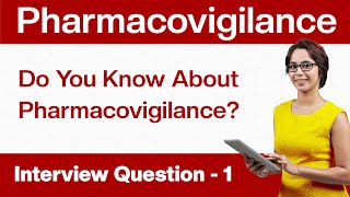 Pharmacovigilance Interview Questions Do You Know About Pharmacovigilance  Question 1 [upl. by Nednal]