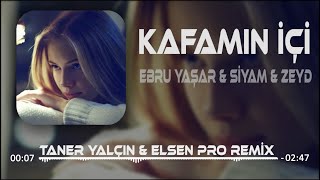 Ebru Yaşar amp Siyam amp Zeyd  Kafamın İçi Taner Yalçın amp Elsen Pro Remix [upl. by Redan]