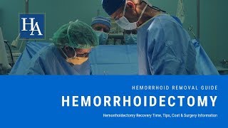 Hemorrhoidectomy Recovery Time Tips Cost amp Surgery Information [upl. by Starlin]