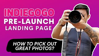 Indiegogo Pre Launch Landing Page  How to Pick Out Great Photos [upl. by Elrahc292]