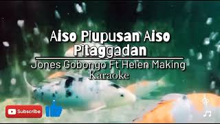 Jones Gobongo ft Helen Making  Aiso piupusan aiso pitaggadan karaoke video  Apa kau lagu [upl. by Free]