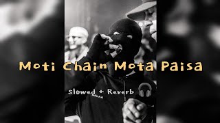 Moti Chain Mota Paisa  Slowed  Reverb   Lofi Song [upl. by Eyahs945]