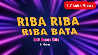 Riba Riba Riba BataHot Dance MixDj Choton [upl. by Nahgam]