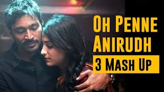 Oh Penne  Anirudh  3 Mash Up [upl. by Veradia56]