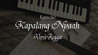 Karaoke Kapalang Nyaah  Reggae version [upl. by Isabelita]